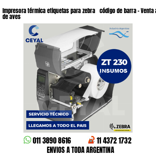 Impresora térmica etiquetas para zebra  código de barra – Venta al por mayor de aves